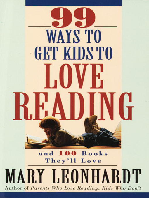 Title details for 99 Ways to Get Kids to Love Reading by Mary Leonhardt - Available